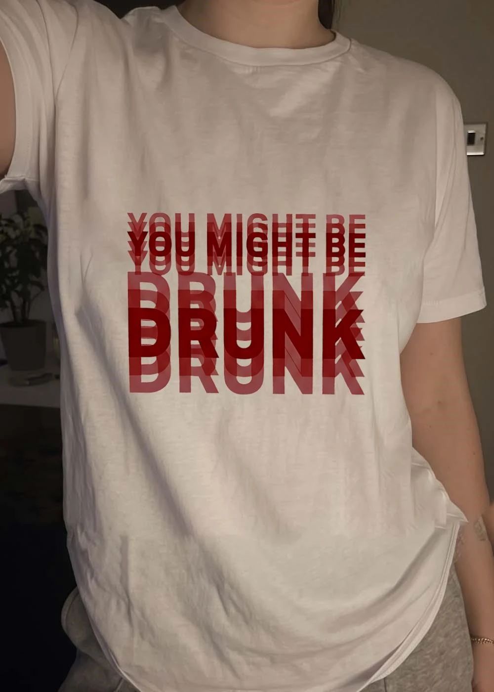 You Might Be Drunk simple shirt