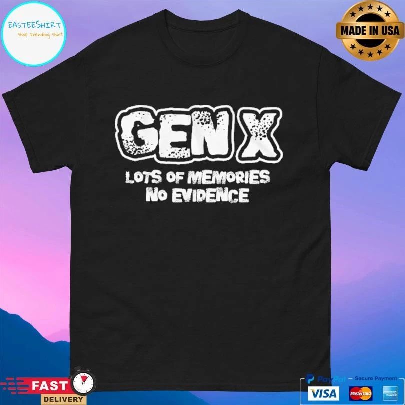 Gen X Lots Of Memories No Evidence T-shirts