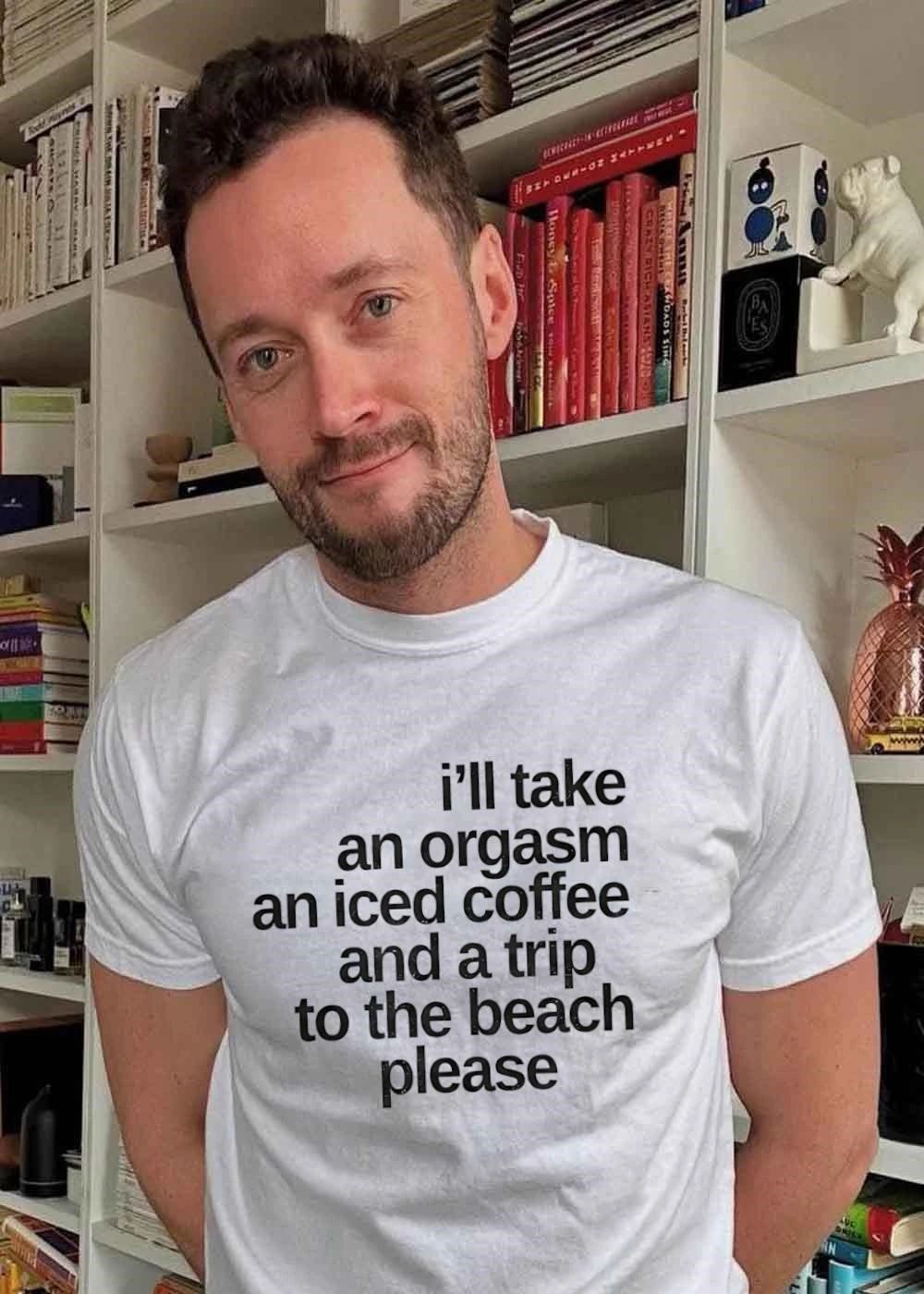 I’ll Take an Orgasm Iced Coffee and a Trip to the Beach Please T-Shirt