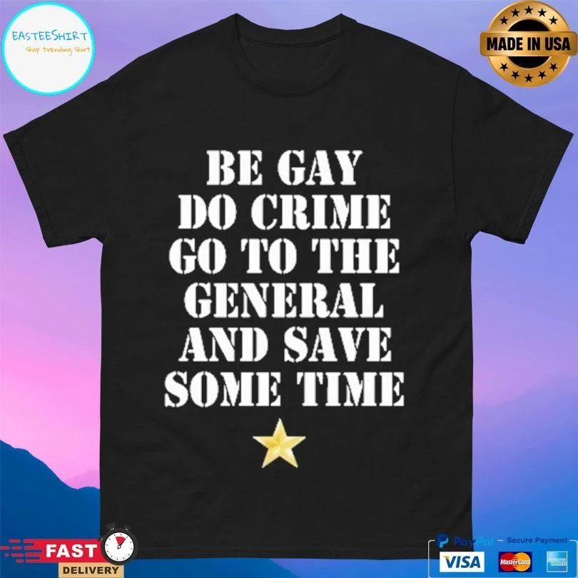 Be Gay Do Crime Go To The General And Save Some Time Star T-shirts