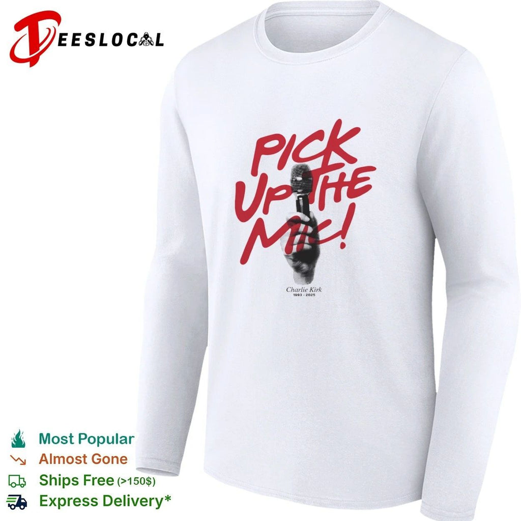 Pick Up the Mic Charlie Kirk 1993-2025 T-shirt