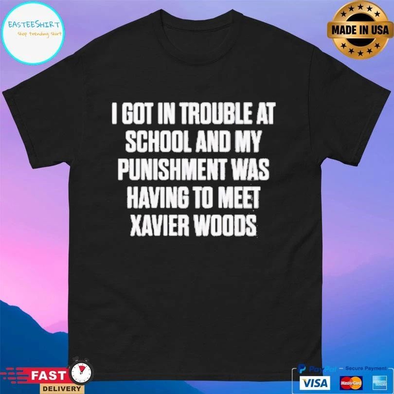 I Got In Trouble At School And My Punishment Was Having To Meet Xavier Woods T-shirts