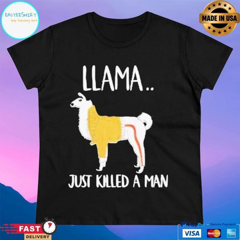 Llama Just Killed A Man Funny T-shirts