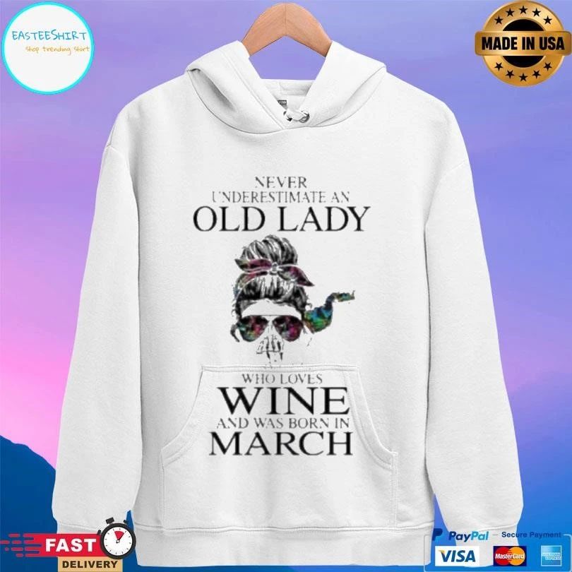 Never Underestimate An Old Lady Who Loves Wine And Was Born In March T-shirts