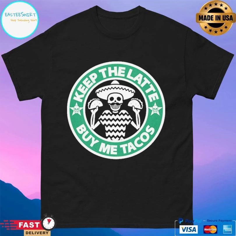 Keep The Latte Buy Me Tacos Logo T-shirts
