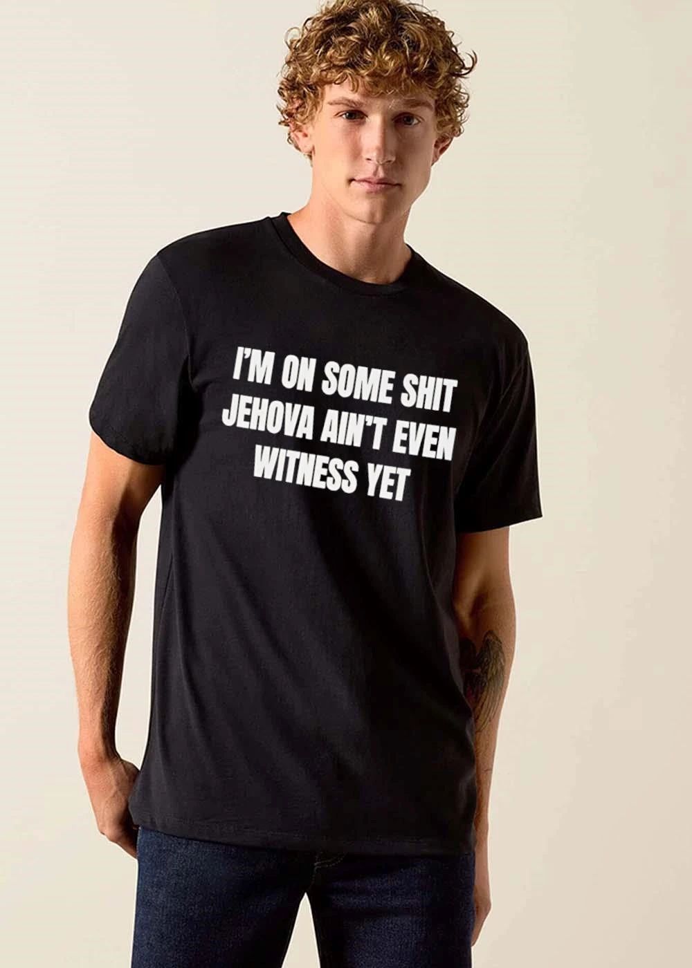 Im On Some Shit Jehova Aint Even Witness Yet White Embossed Typography Black Background shirt