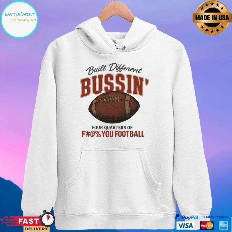 Built Different Busin’ Four Quarters Of Fuck You Football T-shirts