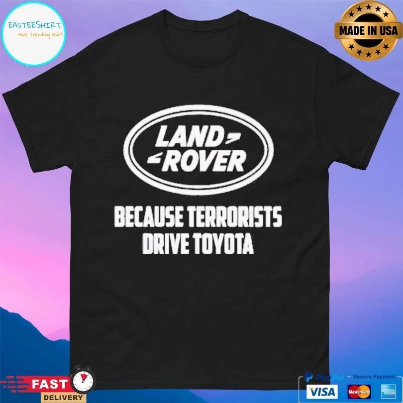 Land Rover Because Terrorists Drive Toyota T-shirts