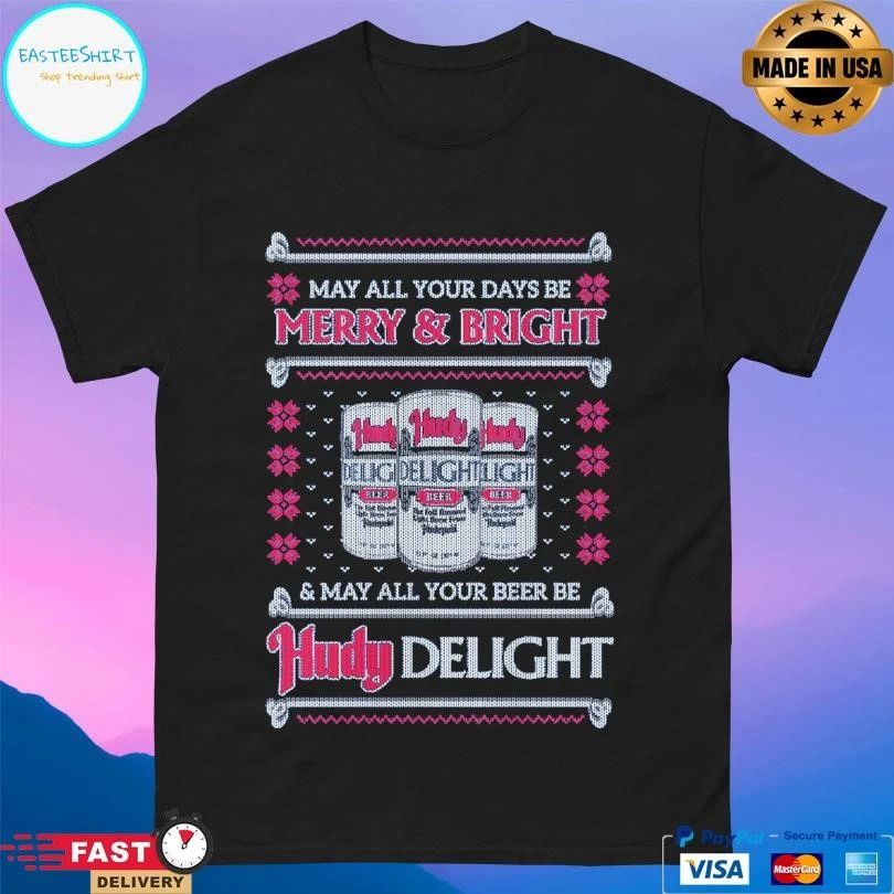 May All Your Days Be Merry And Bright And May All Your Beer Be Hudy Delight T-shirts