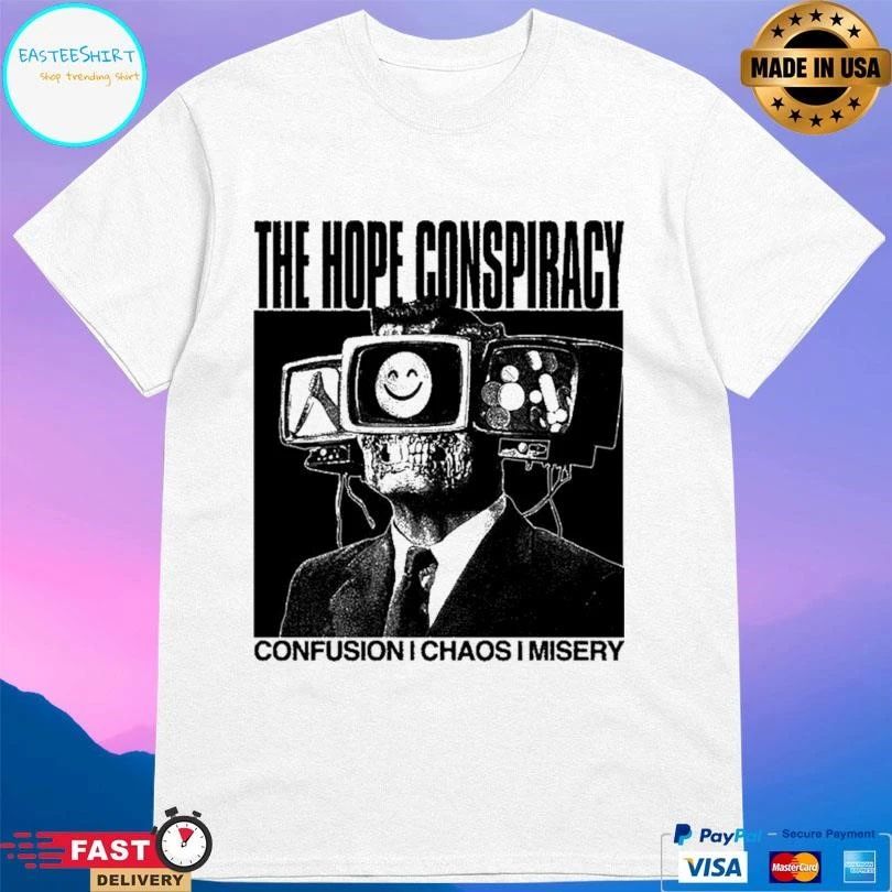 The Hope Conspiracy Confusion Chaos Misery T-shirts