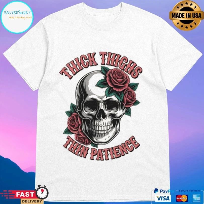 Thick Thighs Thin Patience Skull And Roses T-shirts
