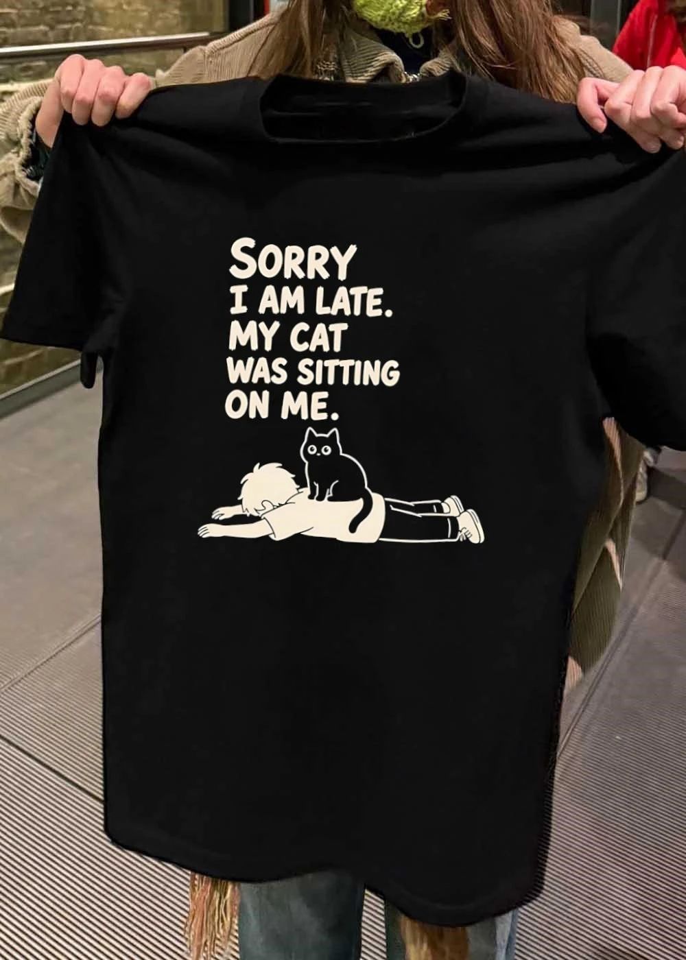 Sorry I Am Late My Cat Was Sitting on Me shirt