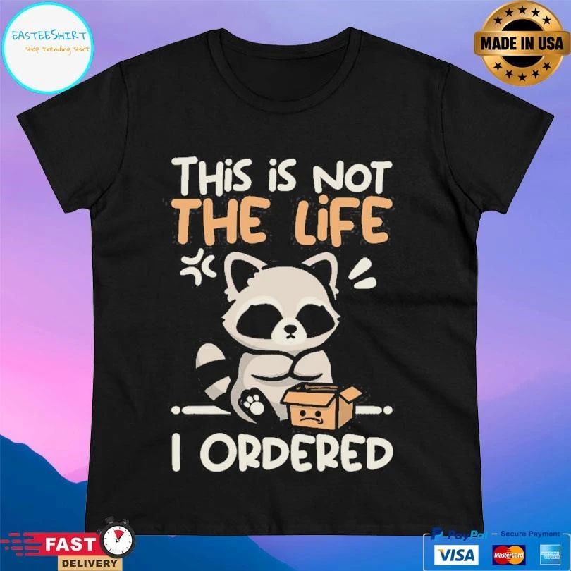 This Is Not The Life I Ordered Racoon T-shirts