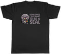 Sometimes I Just Want To Be Seal Animal Mens Unisex T-Shirt Tee Gift