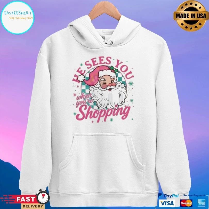 He Sees You When You’re Shopping Santa Christmas 2025 T-shirts