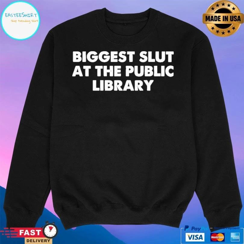 Biggest Slut At The Public Library T-shirts