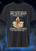 Never Underestimate an Old Man Who Still Goes Hunting in His Sixties T-Shirt