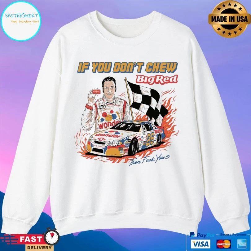 If You Don’t Chew Big Red Then Fuck You T-shirts