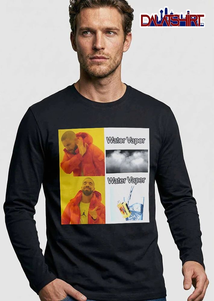 Wator Vapor Water Vaper Drake Meme Smoke Cloud Vape In Glass shirt