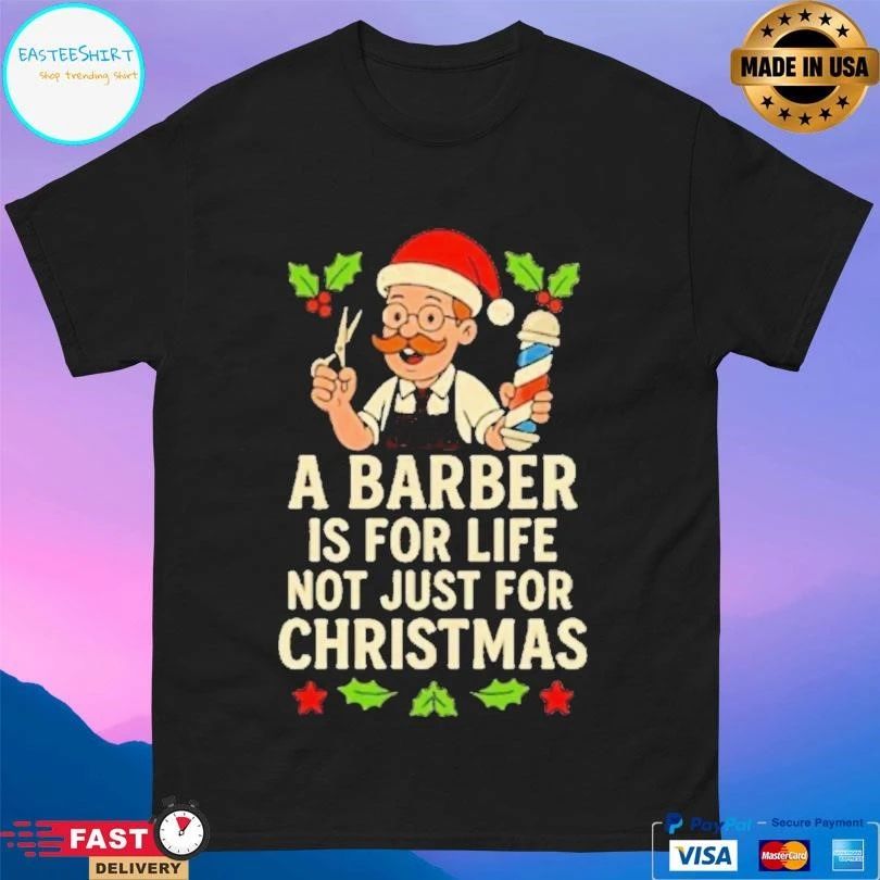 A Barber Is For Life Not Just For Christmas T-shirts