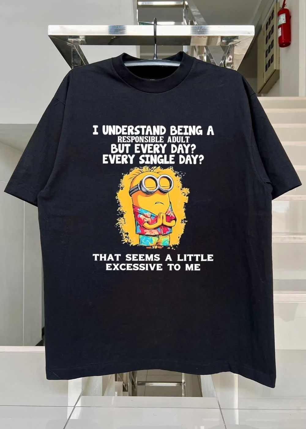 Minion I Understand Being a Responsible Adult but Every Single Day That Seems a Little Excessive T-Shirt