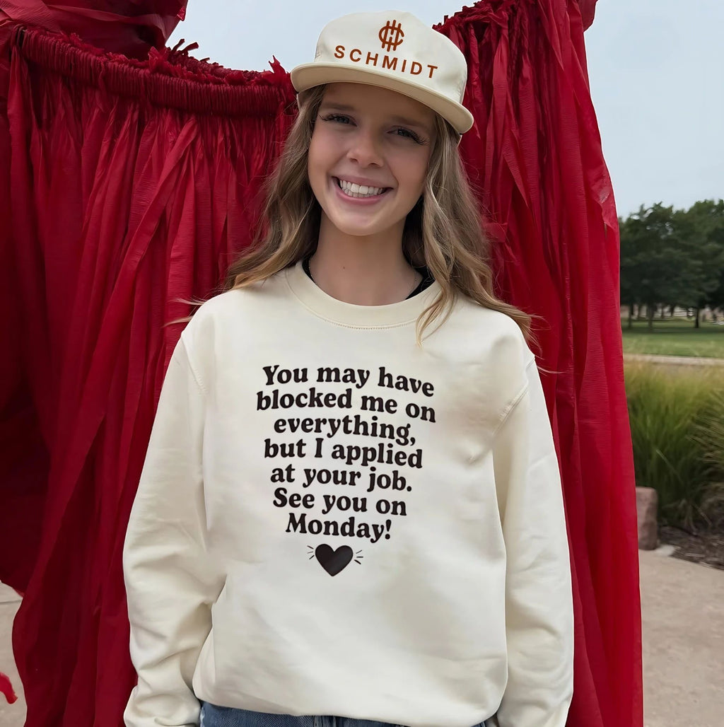 You May Have Blocked Me on Everything but I Applied at Your Job shirt