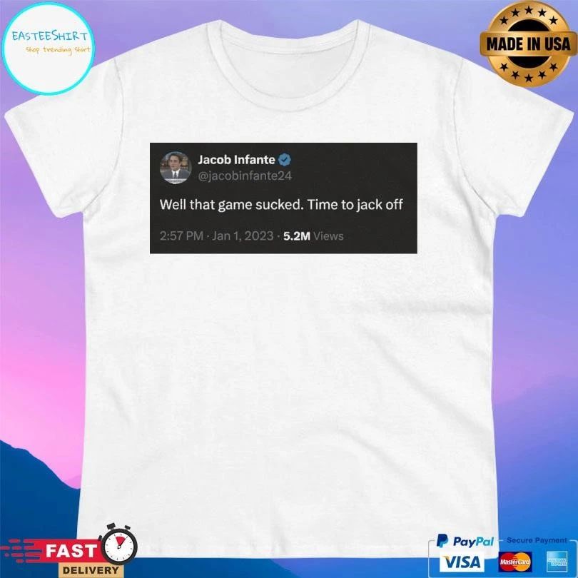 Jacob Infante Well That Game Sucked Time To Jack Off T-shirts