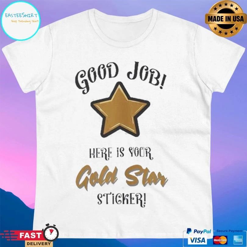 Good Job Here Is Your Gold Star Sticker T-shirts