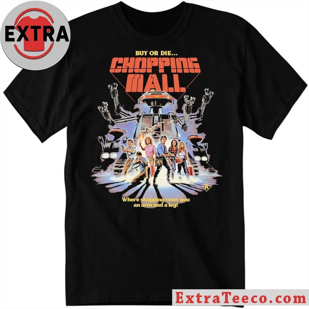 Original Chopping Mall Buy Or Die Where Shopping Costs You An Arm And A Leg Shirt