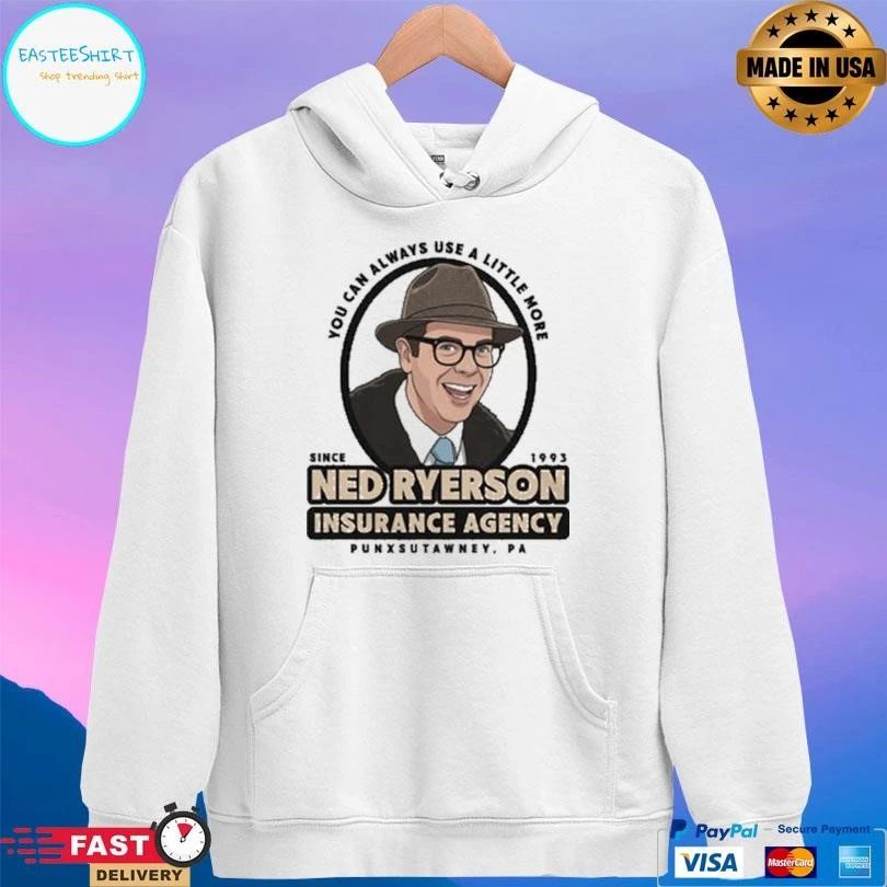 You Can Always Use A Little More Since 1993 Ned Ryerson Insurance Agency Punxsutawney Pa T-shirts
