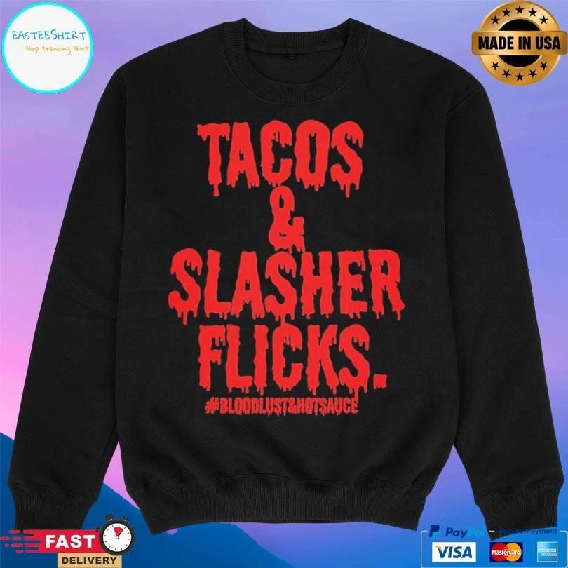 Tacos And Slasher Flicks Bloodlust And Hot Sauce T-shirts