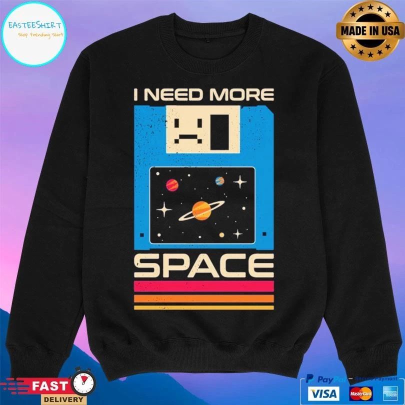 I Need More Space T-shirts