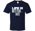 Life Is Better With Sex Funny Joke T Shirt