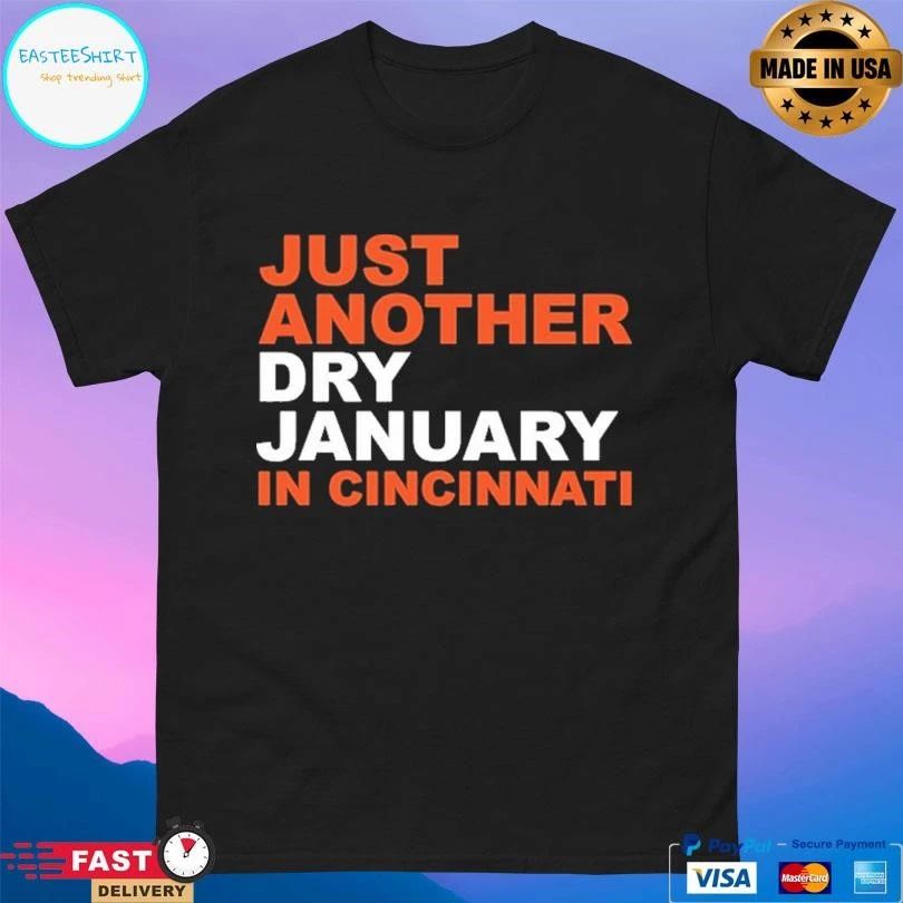 Just Another Dry January In Cincinnati T-shirts