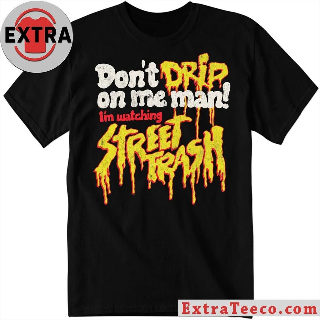 Original Don’t Drip Street Trash On Me Man Shirt