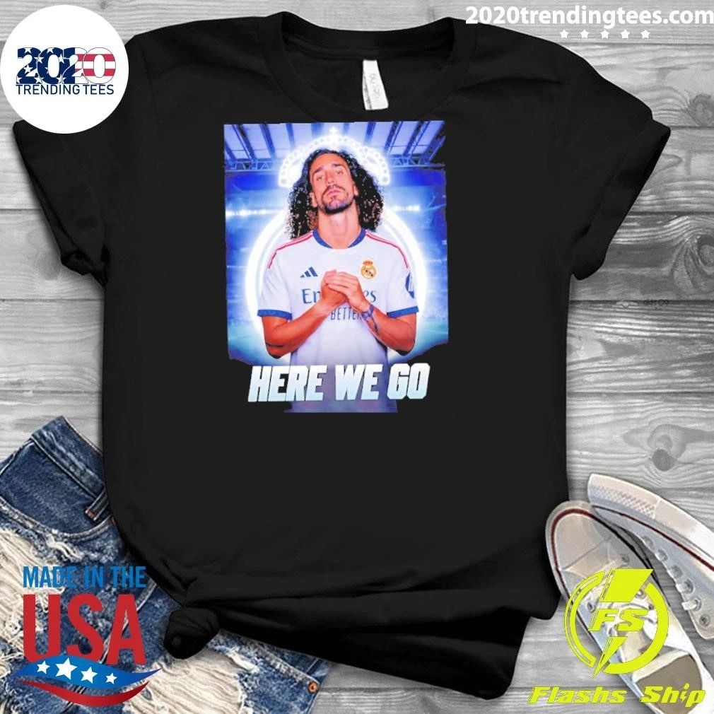 Marc Cucurella To Real Madrid Here We Go Shirt