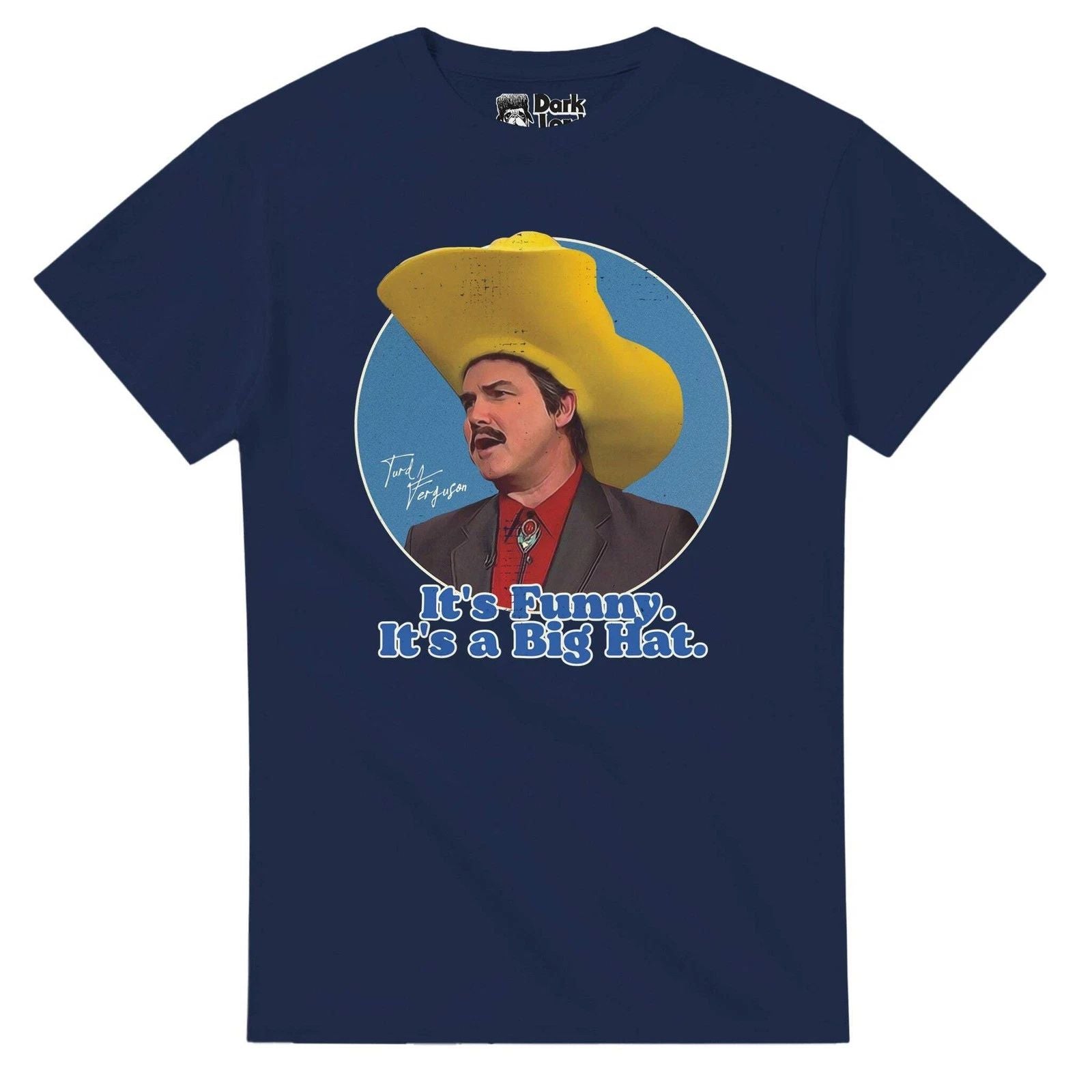 Turd Ferguson 'It's Funny. It's a Big Hat.' T-Shirt