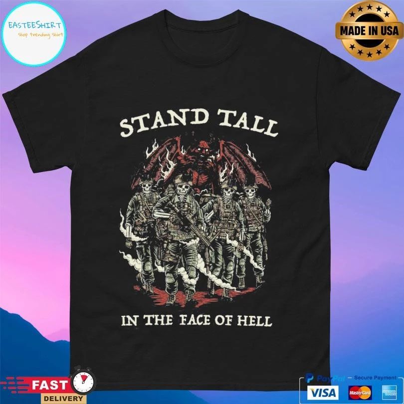 Stand Tall In The Face Of Hell T-shirts