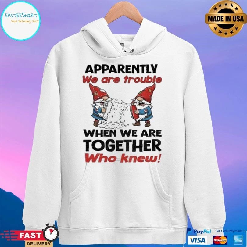Gnome Apparently We’re Trouble When We Are Together Who Knew Christmas 2025 T-shirts