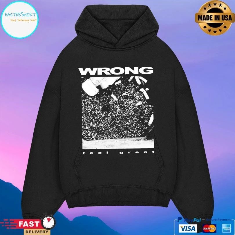 Wrong Feel Great T-shirts