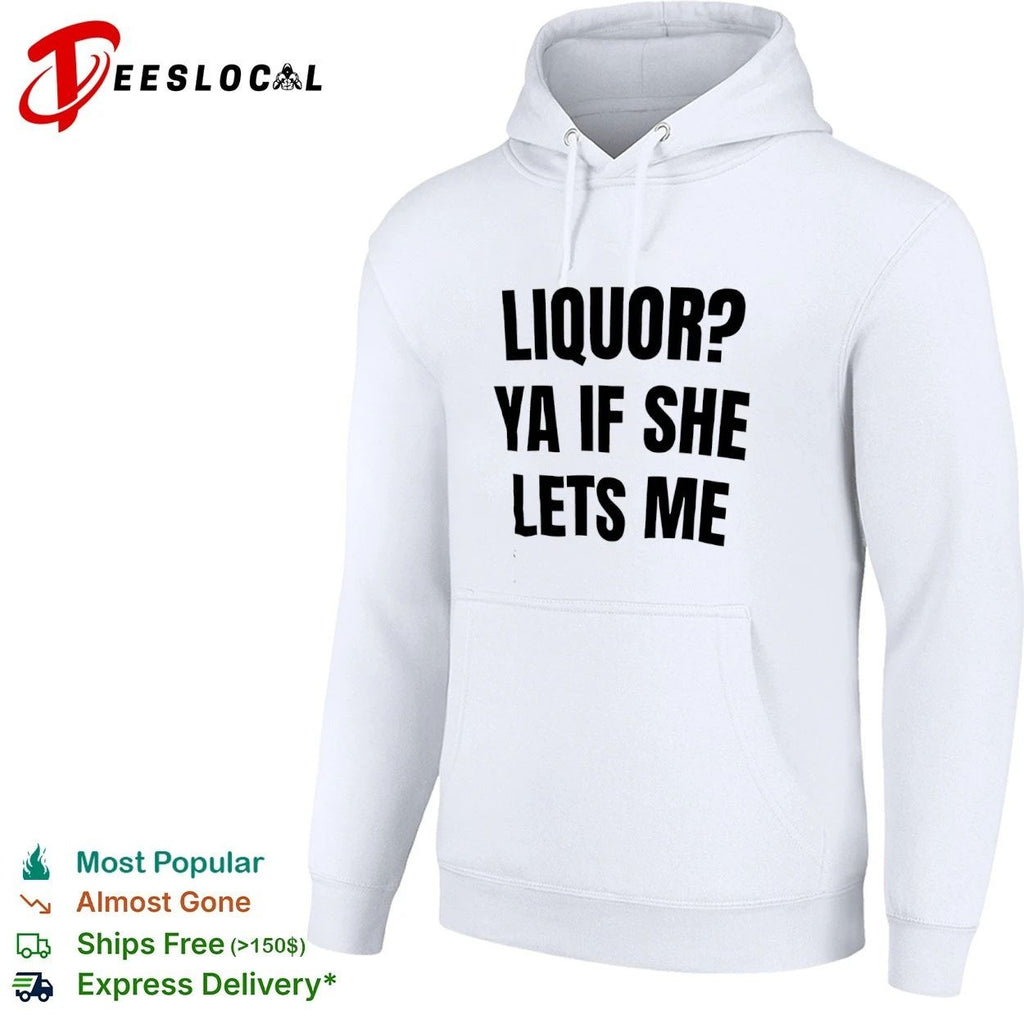 Liquor Ya If She Lets Me funny drinking T-shirt
