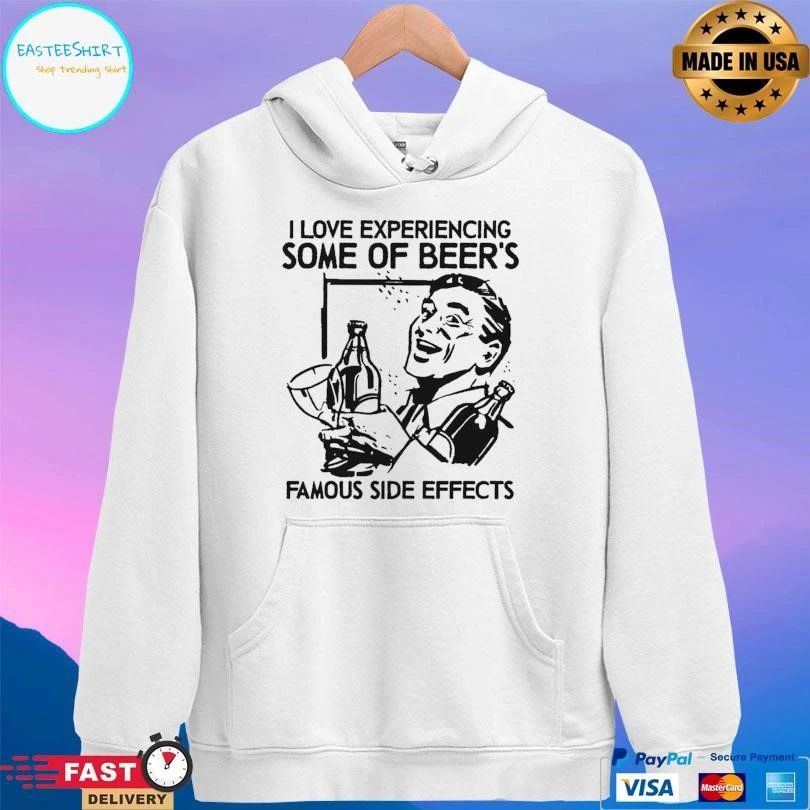 I Love Experiencing Some Of Beer’s Famous Side Effects T-shirts