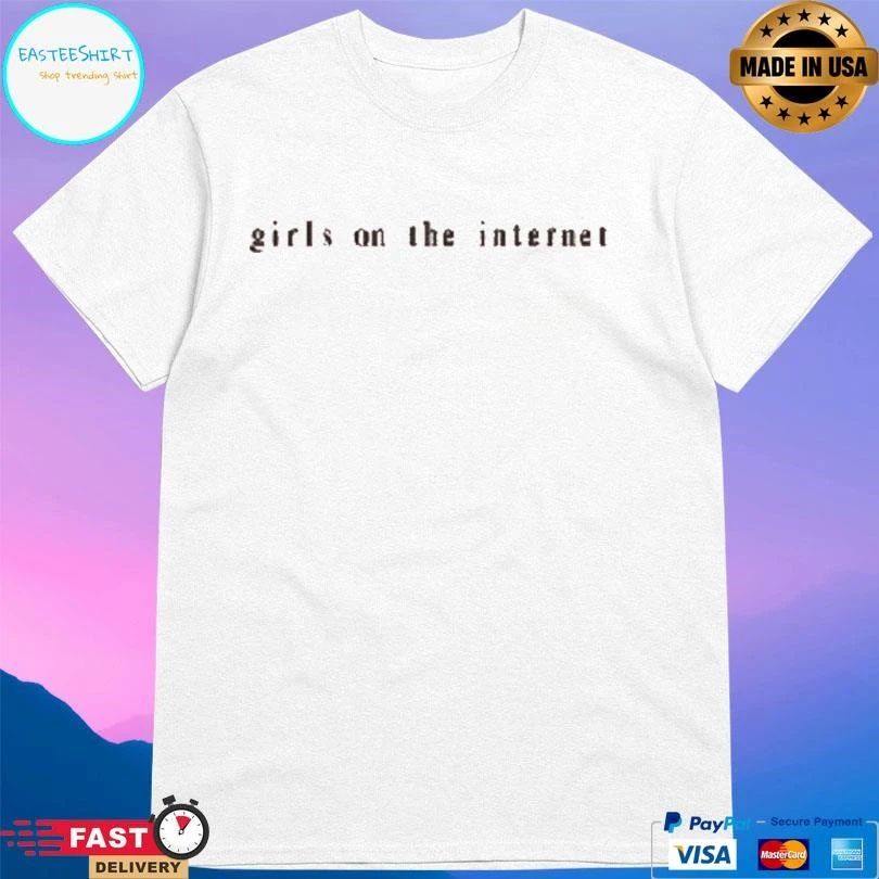 Girls On The Internet T-shirts