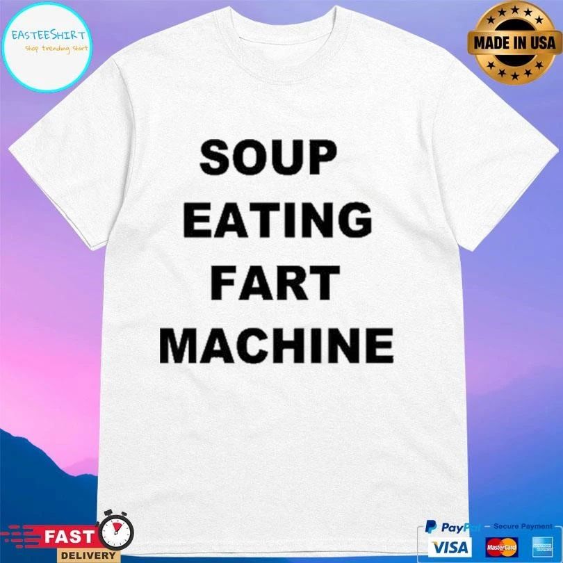 Soup Eating Fart Machine 2026 T-shirts