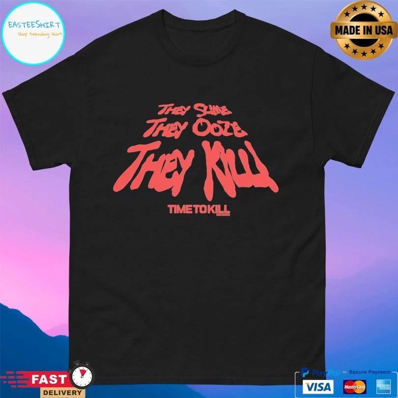 They Slime They Ooze They Kill Time To Kill Recoros T-shirts