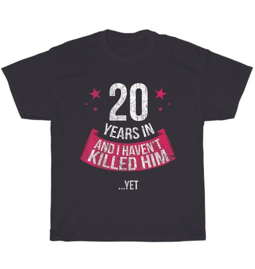 20 Years And I Haven't Funny 20th Wedding Anniversary Wife T-shirt Unisex Gift
