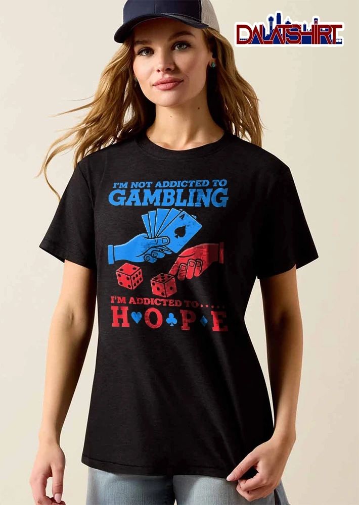 Im Not Addicted To Gambling Hope Blue Red Hands Ace Card Dice shirt
