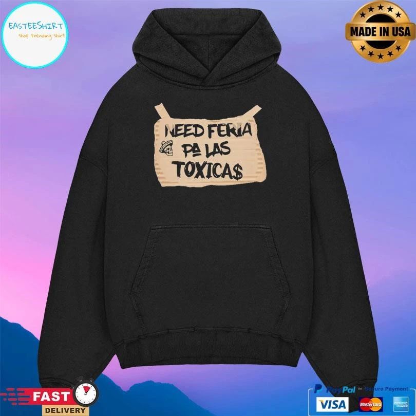 Need Feria Pa La Toxica$ T-shirts