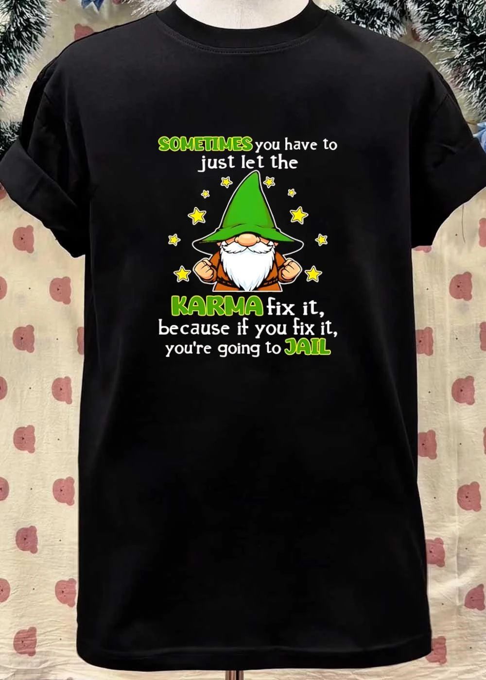 Funny Gnome Quote Sometimes You Have To Let The Karma Fix It Because You Are Going To Jail T-Shirt