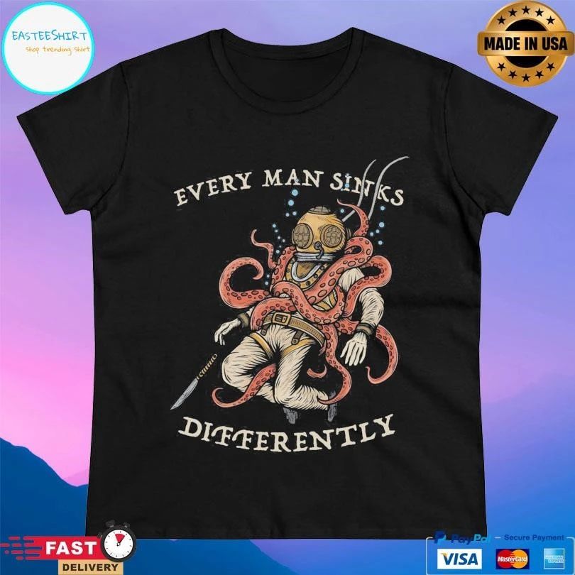 Every Man Sink Differently T-shirts